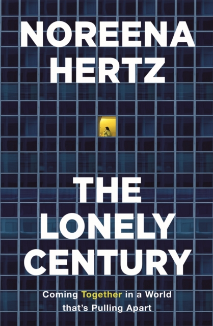 The Lonely Century : A Call to Reconnect, Hardback Book