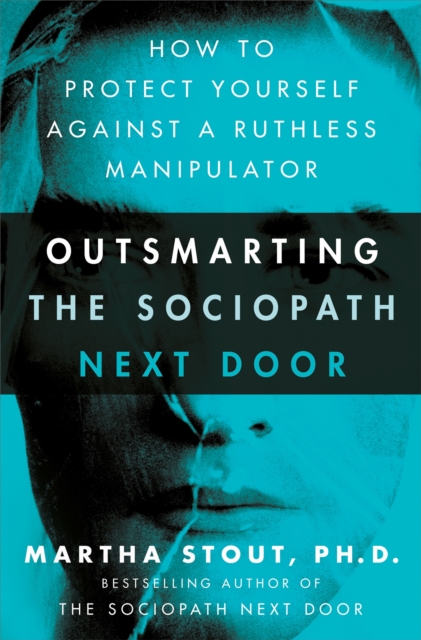 Outsmarting the Sociopath Next Door : How to Protect Yourself Against a Ruthless Manipulator, Hardback Book
