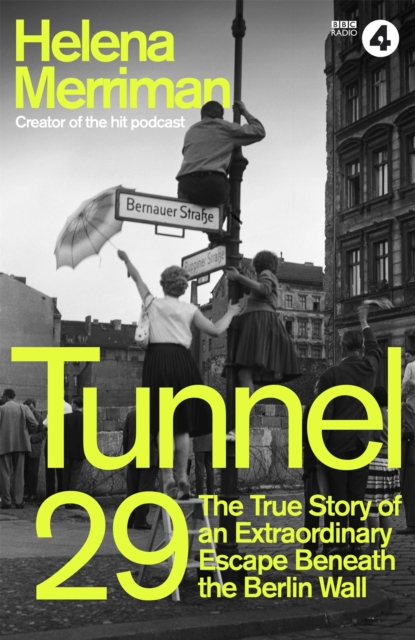 Tunnel 29 : Love, Espionage and Betrayal: the True Story of an Extraordinary Escape Beneath the Berlin Wall, Hardback Book