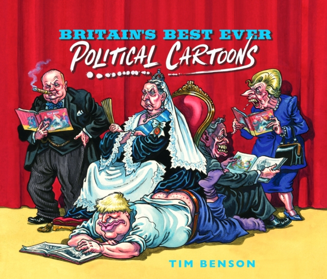 Britain's Best Ever Political Cartoons : Hilarious, bawdy, irreverent and sharp, EPUB eBook