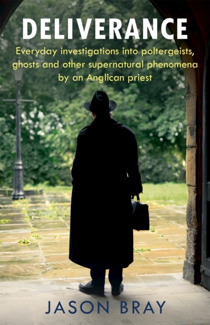 Deliverance : As seen on THIS MORNING -  Everyday investigations into the supernatural by an Anglican priest, Hardback Book