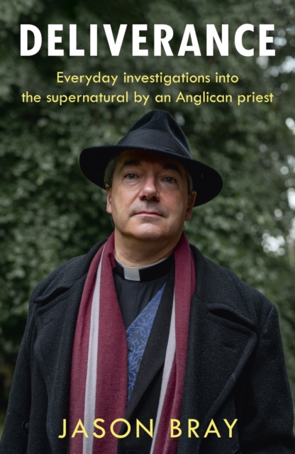 Deliverance : As seen on THIS MORNING -  Everyday investigations into the supernatural by an Anglican priest, EPUB eBook
