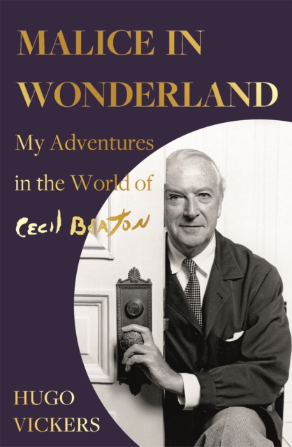 Malice in Wonderland : My Adventures in the World of Cecil Beaton, Hardback Book