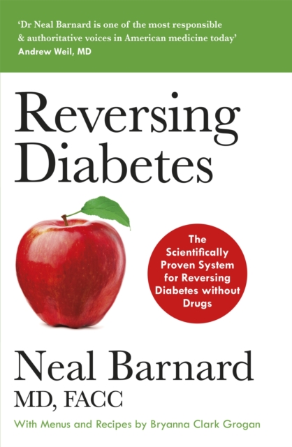 Reversing Diabetes : The Scientifically Proven System for Reversing Diabetes without Drugs, Paperback / softback Book