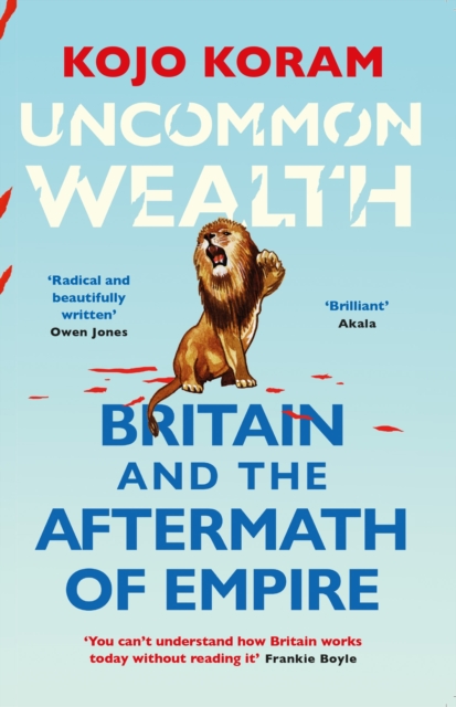 Uncommon Wealth : Britain and the Aftermath of Empire, Paperback / softback Book
