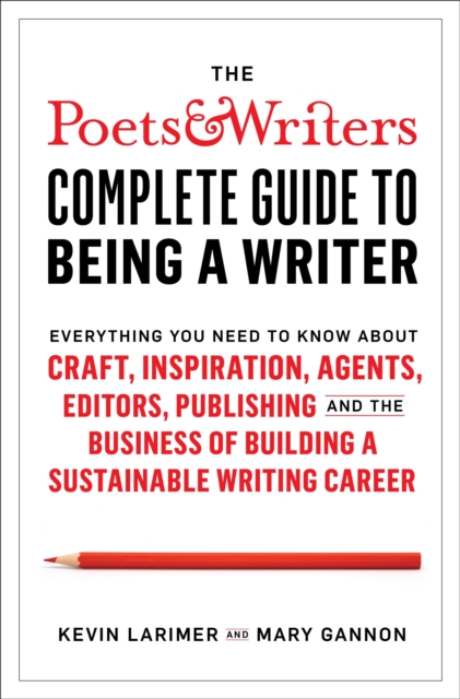 Poets & Writers Complete Guide to Being A Writer, Paperback / softback Book