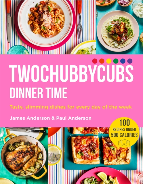 Twochubbycubs Dinner Time : Tasty, slimming dishes for every day of the week, Hardback Book