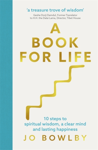 A Book For Life : 10 steps to spiritual wisdom, a clear mind and lasting happiness, Hardback Book