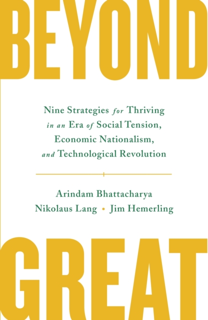 Beyond Great : Nine Strategies for Thriving in an Era of Social Tension, Economic Nationalism, and Technological Revolution, EPUB eBook