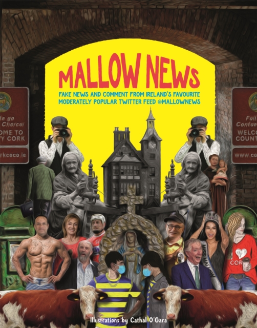 Mallow News : Fake news and comment from Ireland's favourite moderately popular Twitter feed @mallownews, Hardback Book