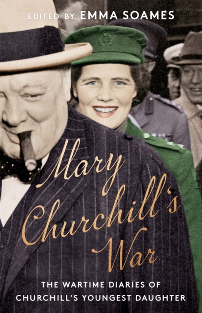 Mary Churchill's War : The Wartime Diaries of Churchill's Youngest Daughter, Hardback Book