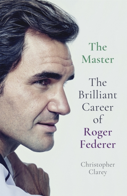 The Master : The Brilliant Career of Roger Federer, Hardback Book