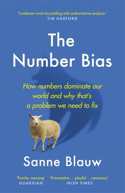 The Number Bias : How numbers dominate our world and why that's a problem we need to fix, Paperback / softback Book
