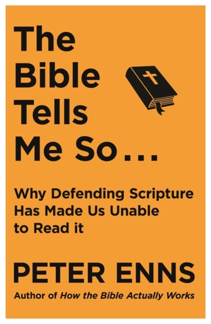 The Bible Tells Me So : Why defending Scripture has made us unable to read it, Paperback / softback Book