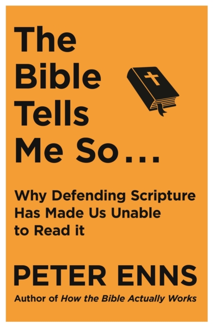 The Bible Tells Me So : Why defending Scripture has made us unable to read it, EPUB eBook