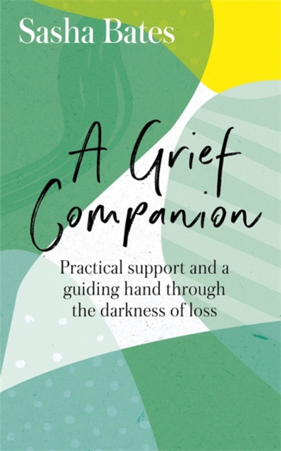 A Grief Companion : Practical support and a guiding hand through the darkness of loss, Paperback / softback Book