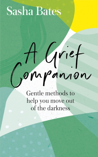 A Grief Companion : Practical support and a guiding hand through the darkness of loss, EPUB eBook