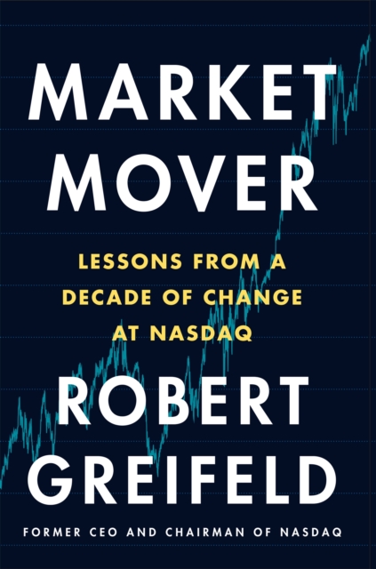 Market Mover : Lessons from a Decade of Change at Nasdaq, Hardback Book