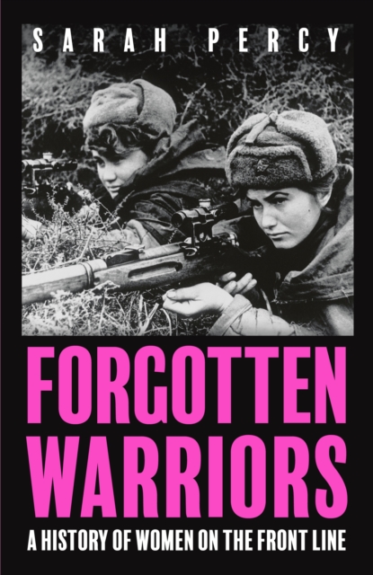 Forgotten Warriors : A History of Women on the Front Line, Hardback Book