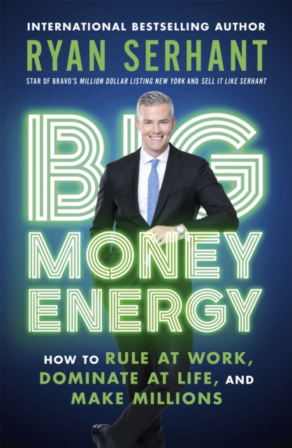 Big Money Energy : How to Rule at Work, Dominate at Life, and Make Millions, Paperback / softback Book