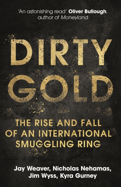 Dirty Gold : The Rise and Fall of an International Smuggling Ring, EPUB eBook