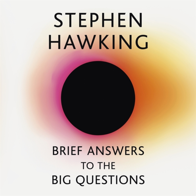 Brief Answers to the Big Questions : the final book from Stephen Hawking, CD-Audio Book