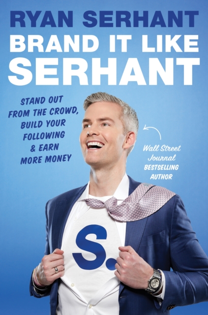 Brand it Like Serhant : Stand Out From the Crowd, Build Your Following and Earn More Money, Paperback / softback Book
