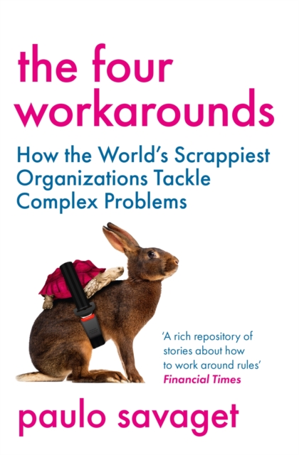The Four Workarounds : How the World's Scrappiest Organizations Tackle Complex Problems, EPUB eBook