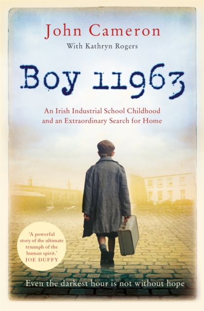 Boy 11963 : An Irish Industrial School Childhood and an Extraordinary Search for Home, Paperback / softback Book