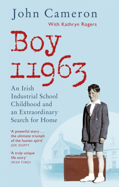 Boy 11963 : An Irish Industrial School Childhood and an Extraordinary Search for Home, Paperback / softback Book