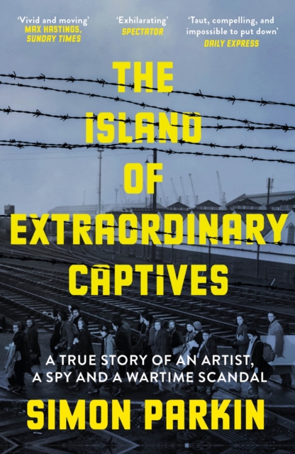 The Island of Extraordinary Captives : A True Story of an Artist, a Spy and a Wartime Scandal, Paperback / softback Book