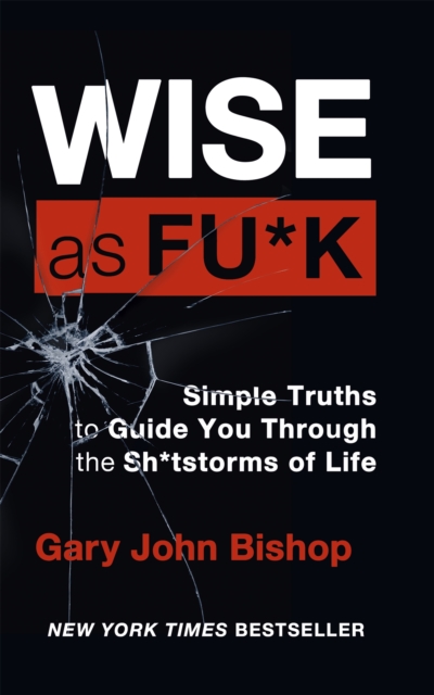 Wise as F*ck : Simple Truths to Guide You Through the Sh*tstorms in Life, Paperback / softback Book