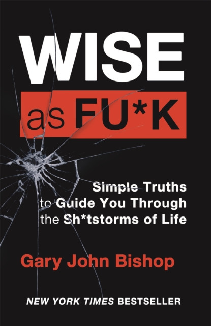 Wise as F*ck : Simple Truths to Guide You Through the Sh*tstorms in Life, Paperback / softback Book