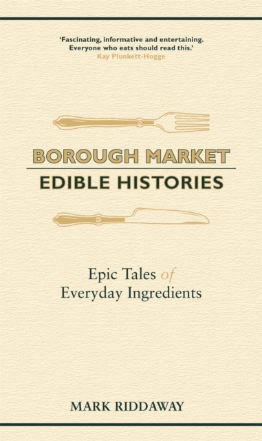 Borough Market: Edible Histories : Epic tales of everyday ingredients, Hardback Book