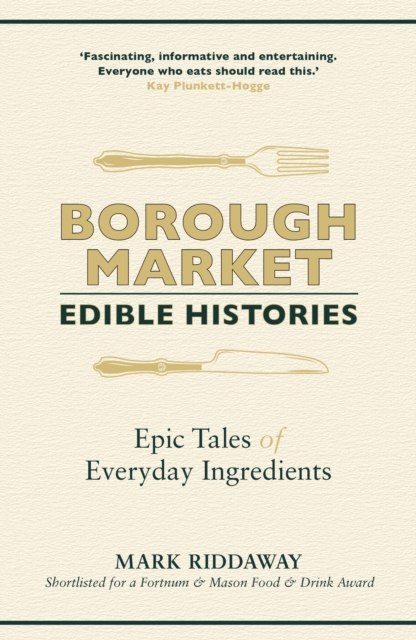 Borough Market: Edible Histories : Epic tales of everyday ingredients, EPUB eBook