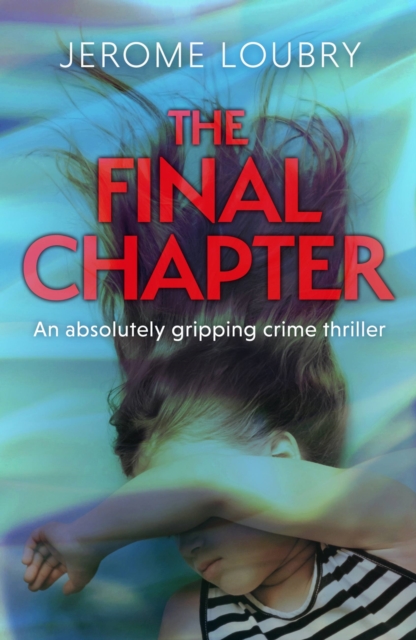 The Final Chapter : An absolutely gripping psychological thriller with a jaw-dropping twist, Paperback / softback Book