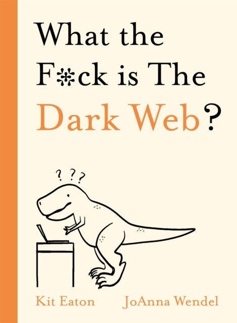 What the F*ck is The Dark Web?, Hardback Book