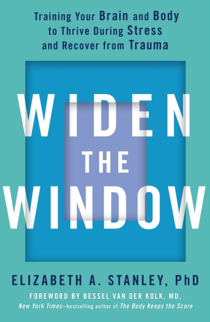 Widen the Window : Training your brain and body to thrive during stress and recover from trauma, EPUB eBook