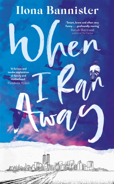 When I Ran Away : An unforgettable debut about love pushed to its outer limits, Hardback Book
