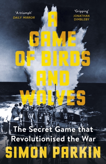 A Game of Birds and Wolves : The Secret Game that Revolutionised the War, EPUB eBook