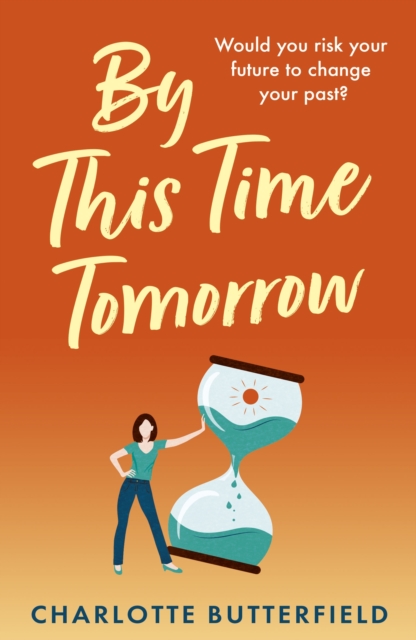 By This Time Tomorrow : Would you redo your past if it risked your present? A funny, uplifting and poignant page-turner about second chances, EPUB eBook