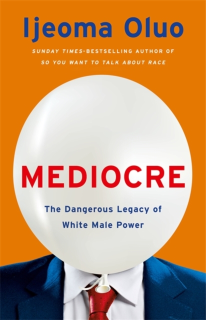 Mediocre : The Dangerous Legacy of White Male Power, Hardback Book