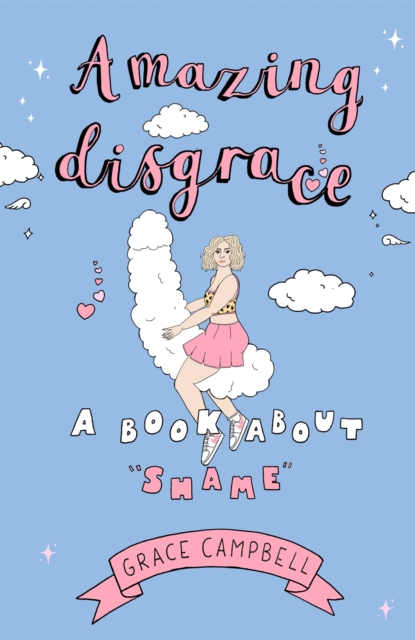 Amazing Disgrace : A Book About "Shame", Hardback Book