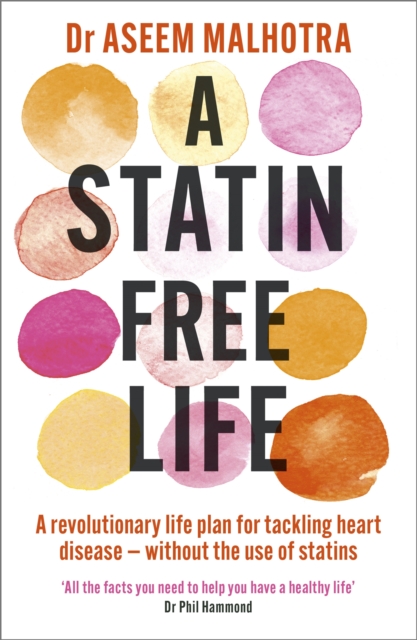 A Statin-Free Life : A revolutionary life plan for tackling heart disease - without the use of statins, Paperback / softback Book