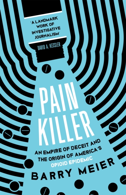 Pain Killer : An Empire of Deceit and the Origins of America's Opioid Epidemic, NOW A MAJOR NETFLIX SERIES, Paperback / softback Book