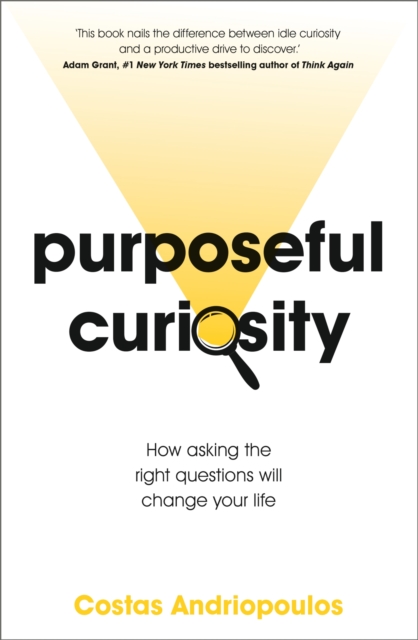 Purposeful Curiosity : How asking the right questions will change your life, Paperback / softback Book