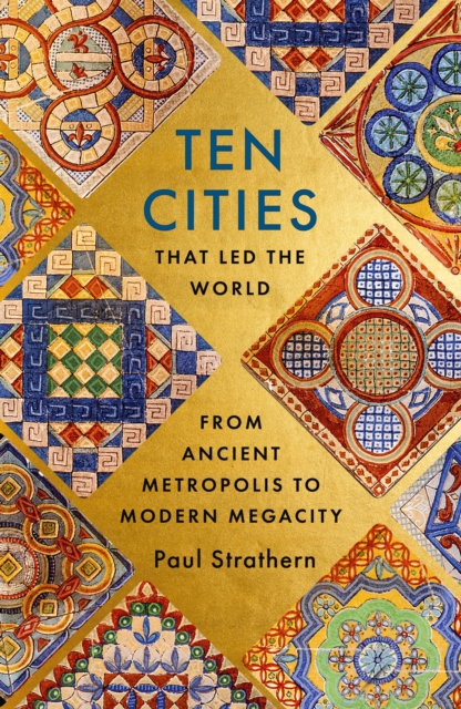 Ten Cities that Led the World : From Ancient Metropolis to Modern Megacity, EPUB eBook