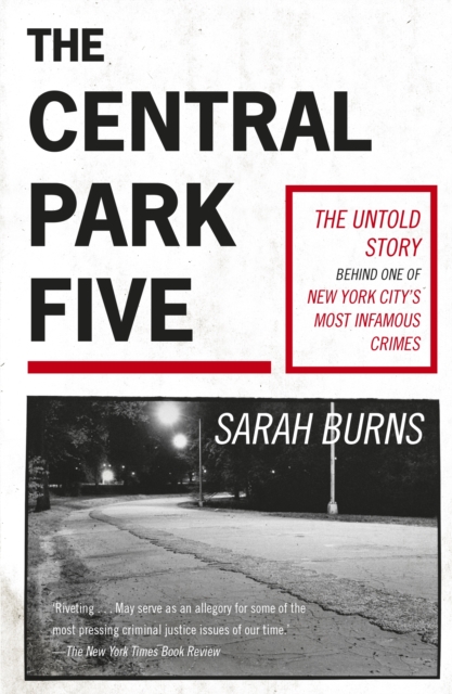 The Central Park Five : A story revisited in light of the acclaimed new Netflix series When They See Us, directed by Ava DuVernay, EPUB eBook