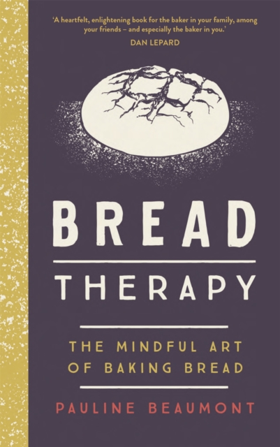 Bread Therapy : The Mindful Art of Baking Bread, Hardback Book