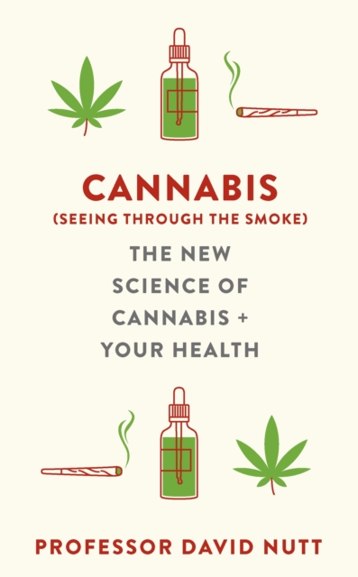 Cannabis (seeing through the smoke) : The New Science of Cannabis and Your Health, Hardback Book